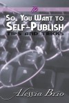 So, You Want to Self-Publish - Alessia Brio