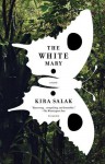 The White Mary: A Novel - Kira Salak