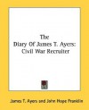 The Diary of James T. Ayers: Civil War Recruiter - James T. Ayers, John Hope Franklin