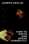 How to Speak and Write Correctly (Annotated) - Joseph Devlin