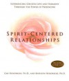 Spirit-Centered Relationships: Experiencing Greater Love and Harmony Through the Power of Presencing - Gay Hendricks, Kathlyn Hendricks