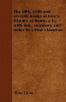 The Fifth, Sixth and Seventh Books of Livy's History of Rome, a Tr., with Intr., Summary and Notes by a First-Classman - Livy