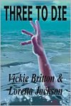 Three to Die - Loretta Jackson, Vickie Britton