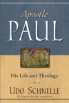 Apostle Paul: His Life and Theology - Udo Schnelle