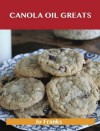 Canola Oil Greats: Delicious Canola Oil Recipes, the Top 79 Canola Oil Recipes - Jo Franks