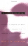 Is Nothing Sacred?: The Story of a Pastor, the Women He Sexually Abused, and the Congregation He Nearly Destroyed - Marie M. Fortune