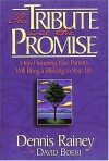 The Tribute and the Promise : How Honoring Your Parents Will Bring a Blessing to Your Life - Dennis Rainey