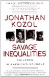 Savage Inequalities: Children in America's Schools - Jonathan Kozol