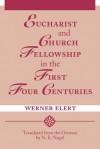 Eucharist and Church Fellowship in the First Four Centuries - Werner Elert