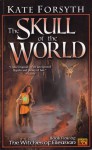 The Skull of the World - Kate Forsyth