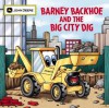 Barney Backhoe and the Big City Dig - Running Press, Running Press