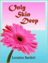 Only Skin Deep - Lorraine Bartlett