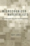 Misrecognized Materialists: Social Movements in Canadian Constitutional Politics - Matt James