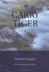 Carry Tiger to Mountain: The Tao of Activism and Leadership - Stephen Legault