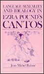 Language, Sexuality, and Ideology in Ezra Pound's Cantos - Jean M. Rabate