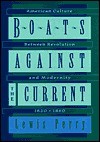 Boats Against the Current: American Culture Between Revolution and Modernity, 1820-1860 - Lewis Perry