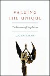 Valuing the Unique: The Economics of Singularities - Lucien Karpik