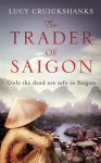 The Trader of Saigon - Lucy Cruickshanks