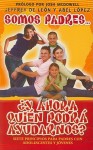 Somos Padres... y Ahora Quien Podra Ayudarnos?: Siete Principios Para Padres Con Adolescentes y Jovenes - Jeffrey De Leon, Abel Lopez