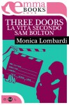 Three doors. La vita secondo Sam Bolton - Monica Lombardi