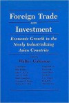 Foreign Trade and Investment: Economic Development in the Newly Industrializing Asian Countries - Walter Galenson