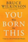 You Were Born for This: Seven Keys to a Life of Predictable Miracles - Bruce Wilkinson, David Kopp