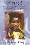 Free!: Great Escapes from Slavery on the Underground Railroad - Lorene Cary, Cary