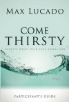 Come Thirsty Participant's Guide - Max Lucado