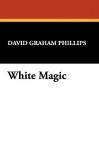 White Magic - David Graham Phillips