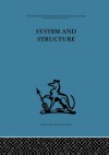 System and Structure: Essays in communication and exchange second edition (International Behavioural and Social Sciences Classics from the Tavistock Press, 96) - Anthony Wilden