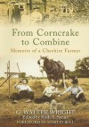 From Corncrake to Combine: Memoirs of a Cheshire Farmer - G. Walter Wright, Ruth A. Symes, Martin Bell