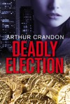 Deadly Election - Arthur Crandon