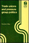 Trade Unions And Pressure Group Politics - Timothy C. May