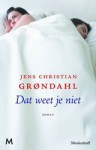 Dat weet je niet - Jens Christian Grøndahl