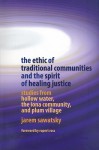 The Ethic of Traditional Communities and the Spirit of Healing Justice: Studies from Hollow Water, the Iona Community, and Plum Village - Jarem Sawatsky