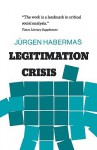 Legitimation Crisis - Jürgen Habermas