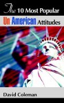 The 10 Most Popular Un-American Attitudes - David Coleman