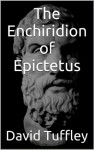 The Enchiridion of Epictetus - Epictetus, David Tuffley