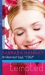 Bridesmaid Says, ''I Do!'' (Mills & Boon Modern Tempted) (Changing Grooms - Book 1) - Barbara Hannay