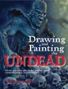 Drawing and Painting the Undead - Keith Thompson