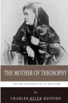 The Mother of Theosophy: The Life and Legacy of H.P. Blavatsky - Charles River Editors