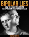 Bipolar Lies: How to Deal With Bipolar Lies and Manipulation In Bipolar Disorder - David Oliver