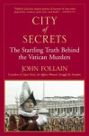 City of Secrets: The Startling Truth Behind the Vatican Murders - John Follain