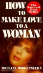 How to Make Love to a Woman - Michael Morgenstern