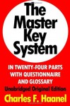 The Master Key System In Twenty-Four Parts With Questionnaire And Glossary: Unabridged Original Edition [Annotated] - Charles F. Haanel