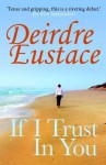 If I Trust in You - Deirdre Eustace, Eustace