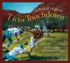 T Is for Touchdown: A Football Alphabet - Brad Herzog