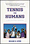 Tennis for Humans: A Simple Blueprint for Winning - Richard B. Myers