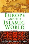 Europe and the Islamic World: A History - John Tolan, Henry Laurens, Gilles Veinstein