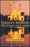 Persian Mirrors: The Elusive Face of Iran - Elaine Sciolino